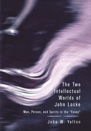 The Two Intellectual Worlds Of John Locke Man Person And Spirits In The Essay John W Yolton