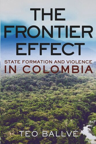 The Frontier Effect State Formation And Violence In Colombia Teo Ballv