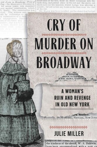 Cry Of Murder On Broadway A Womans Ruin And Revenge In Old New York Julie Miller
