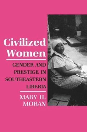 Civilized Women Gender And Prestige In Southeastern Liberia Mary Moran
