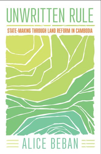 Unwritten Rule Statemaking Through Land Reform In Cambodia Alice Beban