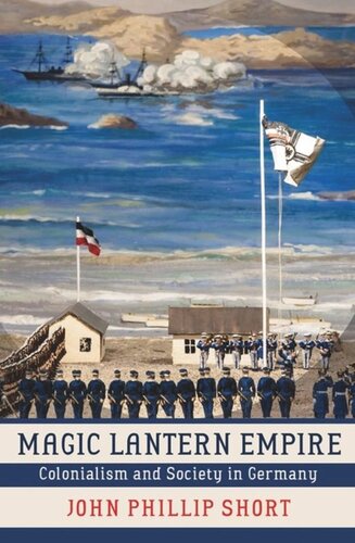Magic Lantern Empire Colonialism And Society In Germany John Phillip Short
