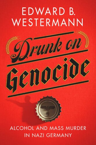 Drunk On Genocide Alcohol And Mass Murder In Nazi Germany Edward B Westermann