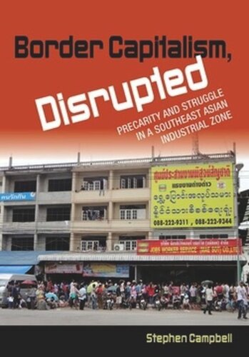 Border Capitalism Disrupted Precarity And Struggle In A Southeast Asian Industrial Zone Stephen Campbell