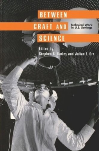 Between Craft And Science Technical Work In The United States Stephen R Barley Editor Julian E Orr Editor