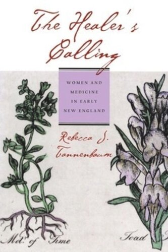 The Healers Calling Women And Medicine In Early New England Rebecca J Tannenbaum