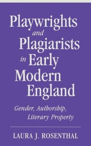 Playwrights And Plagiarists In Early Modern England Gender Authorship Literary Property Laura J Rosenthal