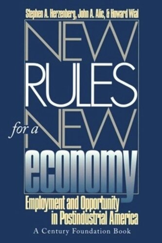 New Rules For A New Economy Employment And Opportunity In Postindustrial America Stephen A Herzenberg John A Alic Howard Wial