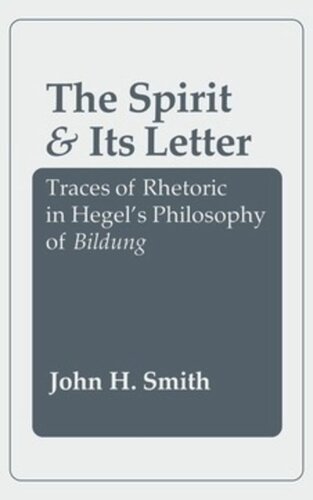The Spirit And Its Letter Traces Of Rhetoric In Hegels Philosophy Of Bildung John H Smith