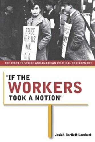 If The Workers Took A Notion The Right To Strike And American Political Development Josiah Bartlett Lambert