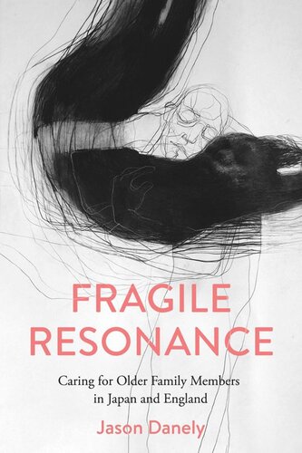 Fragile Resonance Caring For Older Family Members In Japan And England Jason Danely