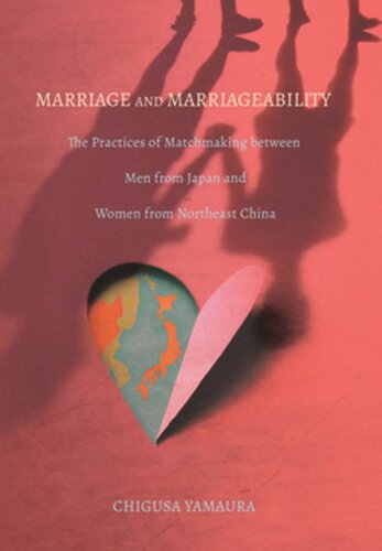Marriage And Marriageability The Practices Of Matchmaking Between Men From Japan And Women From Northeast China Chigusa Yamaura