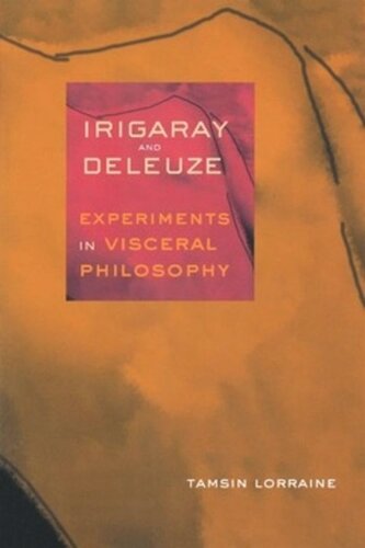 Irigaray And Deleuze Experiments In Visceral Philosophy Tamsin Lorraine