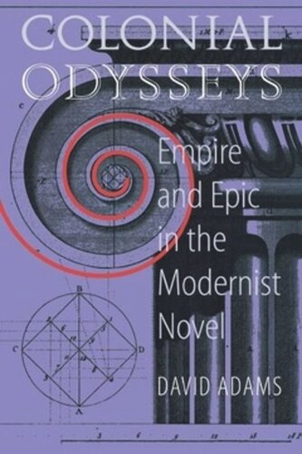 Colonial Odysseys Empire And Epic In The Modernist Novel David Adams