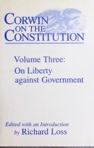 Corwin On The Constitution On Liberty Against Government Edward S Corwin Editor Richard Loss Editor