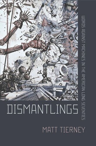 Dismantlings Words Against Machines In The American Long Seventies Matt Tierney
