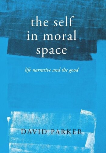 The Self In Moral Space Life Narrative And The Good David Parker