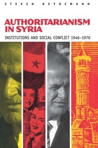 Authoritarianism In Syria Institutions And Social Conflict 19461970 Steven Heydemann