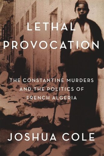 Lethal Provocation The Constantine Murders And The Politics Of French Algeria Joshua Cole