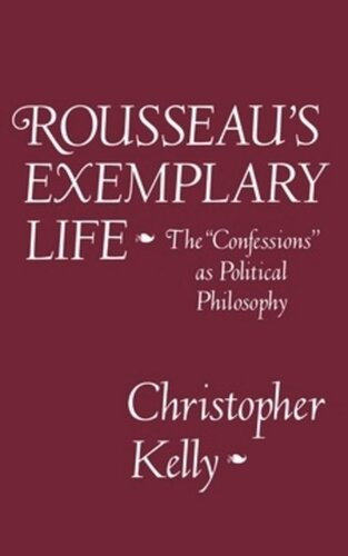 Rousseaus Exemplary Life The Confessions As Political Philosophy Christopher Kelly