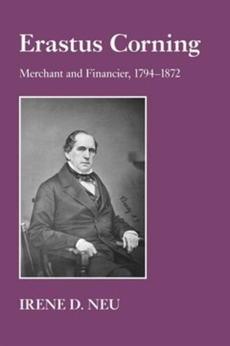 Erastus Corning Merchant And Financier 17941872 Irene D Neu
