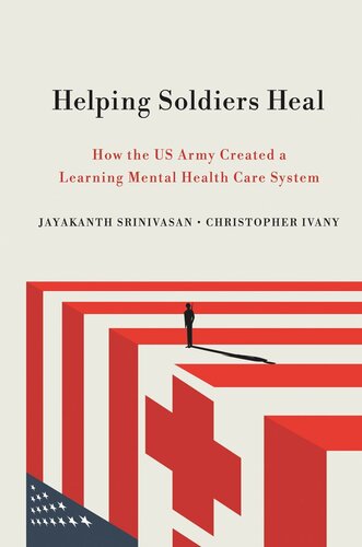Helping Soldiers Heal How The Us Army Created A Learning Mental Health Care System Jayakanth Srinivasan Christopher Ivany