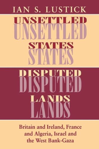 Unsettled States Disputed Lands Britain And Ireland France And Algeria Israel And The West Bankgaza Ian S Lustick