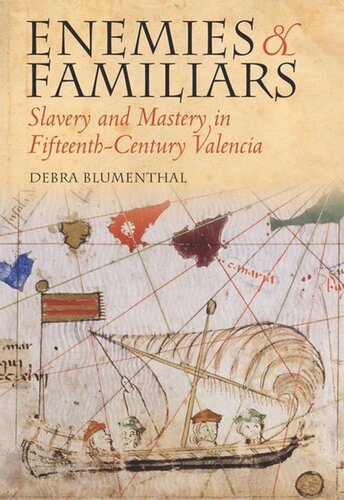 Enemies And Familiars Slavery And Mastery In Fifteenthcentury Valencia Debra Blumenthal