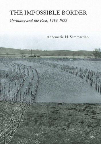 The Impossible Border Germany And The East 19141922 Annemarie H Sammartino
