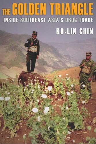 The Golden Triangle Inside Southeast Asias Drug Trade Kolin Chin