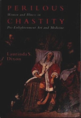 Perilous Chastity Women And Illness In Preenlightenment Art And Medicine Laurinda S Dixon
