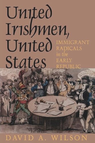 United Irishmen United States Immigrant Radicals In The Early Republic David A Wilson