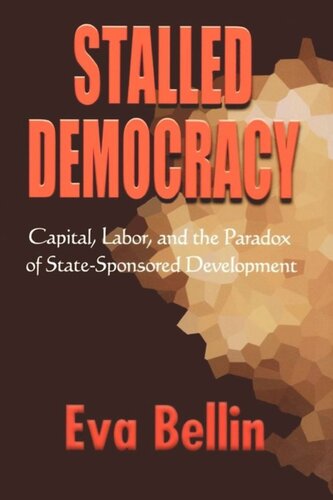 Stalled Democracy Capital Labor And The Paradox Of Statesponsored Development Eva Bellin