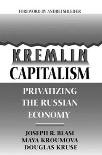 Kremlin Capitalism Privatizing The Russian Economy Joseph R Blasi Maya Kroumova Douglas Kruse Andrei Shleifer