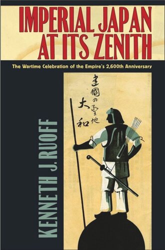 Imperial Japan At Its Zenith The Wartime Celebration Of The Empires 2600th Anniversary Kenneth J Ruoff