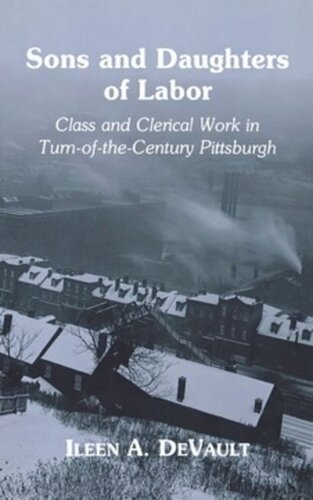 Sons And Daughters Of Labor Class And Clerical Work In Turnofthecentury Pittsburgh Ileen A Devault