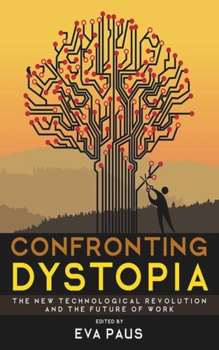 Confronting Dystopia The New Technological Revolution And The Future Of Work Eva Paus Editor