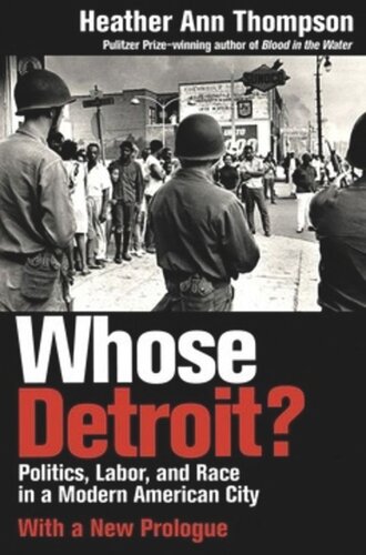 Whose Detroit Politics Labor And Race In A Modern American City With A New Prologue Heather Ann Thompson