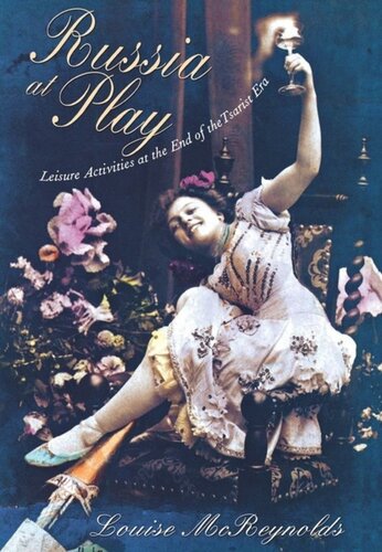 Russia At Play Leisure Activities At The End Of The Tsarist Era Louise Mcreynolds