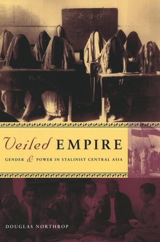 Veiled Empire Gender And Power In Stalinist Central Asia Douglas T Northrop