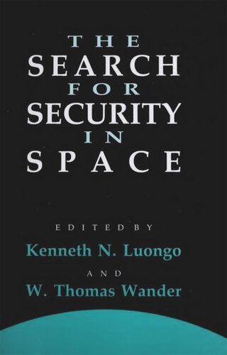 The Search For Security In Space Kenneth N Luongo Editor W Thomas Wander Editor