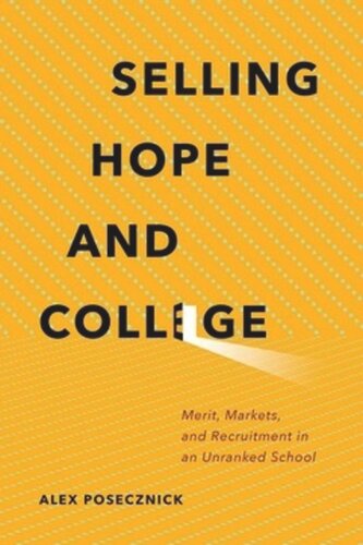 Selling Hope And College Merit Markets And Recruitment In An Unranked School Alex Posecznick