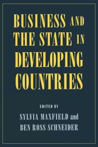 Business And The State In Developing Countries Sylvia Maxfield Editor Ben Ross Schneider Editor