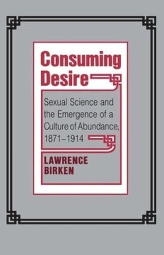 Consuming Desire Sexual Science And The Emergence Of A Culture Of Abundance 18711914 Lawrence Birken