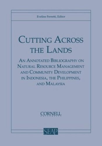 Cutting Across The Lands An Annotated Bibliography On Natural Resource Management And Community Development In Indonesia The Philippines And Malaysia Eveline Ferretti Editor