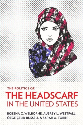 The Politics Of The Headscarf In The United States Bozena C Welborne Aubrey L Westfall Zge Elik Russell Sarah A Tobin