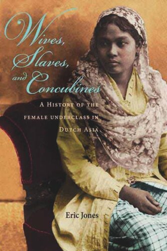 Wives Slaves And Concubines A History Of The Female Underclass In Dutch Asia Eric Jones
