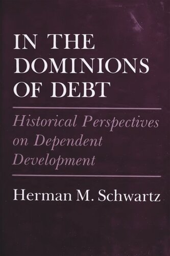 In The Dominions Of Debt Historical Perspectives On Dependent Development Herman M Schwartz