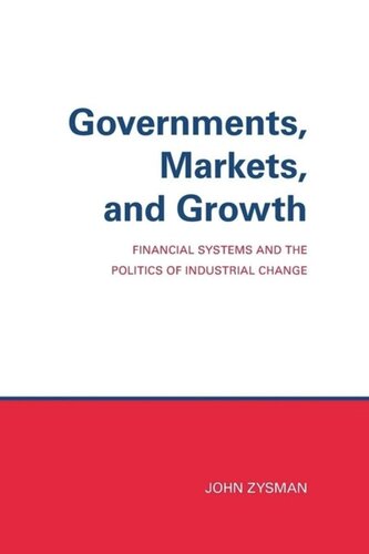 Governments Markets And Growth Financial Systems And Politics Of Industrial Change John Zysman