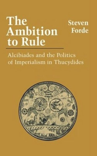 The Ambition To Rule Alcibiades And The Politics Of Imperialism Steven Forde